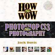 How to Wow: Photoshop CS3 for Photography