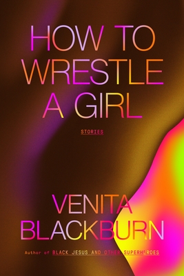 How to Wrestle a Girl: Stories - Blackburn, Venita