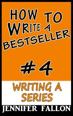 How to Write a Bestseller: Writing a Series - Fallon, Jennifer