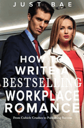 How to Write a Bestselling Workplace Romance: From Cubicle Crushes to Publishing Success