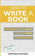 How to Write a Book: Painlessly Give Birth to your Book in a Weekend