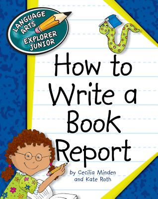 How to Write a Book Report - Minden, Cecilia, and Roth, Kate