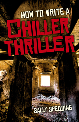 How to Write a Chiller Thriller - Spedding, Sally