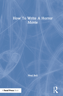How To Write A Horror Movie - Bell, Neal
