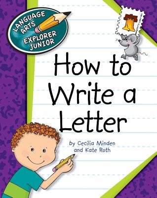 How to Write a Letter - Minden, Cecilia, and Roth, Kate