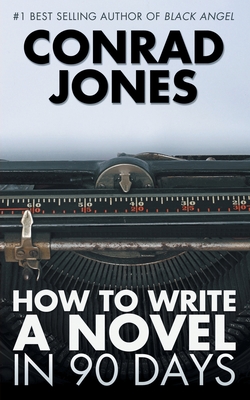 How to Write a Novel in 90 Days - Jones, Conrad