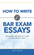 How to Write Bar Exam Essays: Strategies and Tactics to Help You Pass the Bar Exam