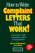 How to Write Complaint Letters That Work!: A Consumer's Guide to Resolving Conflicts & Getting Results
