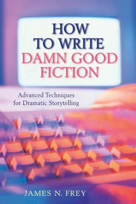 How to Write Damn Good Fiction - Frey, James N