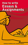 How to write Essays & Assignments - Weyers, Jonathan, and McMillan, Kathleen