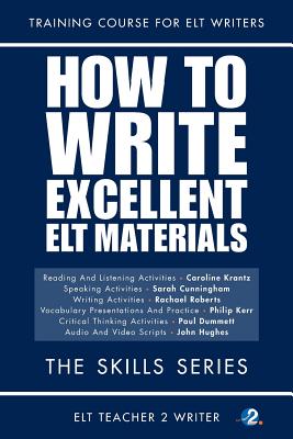 How To Write Excellent ELT Materials: The Skills Series - Cunningham, Sarah, and Roberts, Rachael, and Kerr, Philip