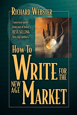 How to Write for the New Age Market - Webster, Richard, and Mostad, Nancy J (Foreword by)