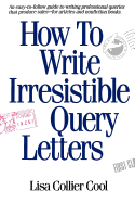 How to Write Irresistible Query Letters
