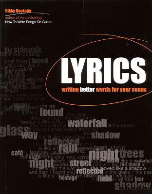 How to Write Lyrics: Writing Better Words for Your Songs - Rooksby, Rikky