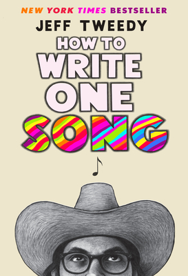 How to Write One Song: Loving the Things We Create and How They Love Us Back - Tweedy, Jeff