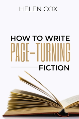 How to Write Page-Turning Fiction: Advice to Authors Book 3 - Cox, Helen