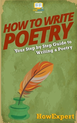 How To Write Poetry: Your Step-By-Step Guide To Writing a Poetry - Howexpert Press