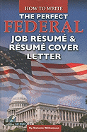 How to Write the Perfect Federal Job Resume & Resume Cover Letter: With Companion CD-ROM
