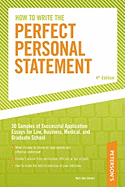 How to Write the Perfect Personal Statement: Write Powerful Essays for Law, Business, Medical, or Graduate School Application