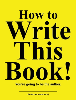 How to Write This Book!: You're going to be the author. - Huston, Jimmy