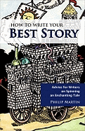 How to Write Your Best Story: Advice for Writers on Spinning an Enchanting Tale