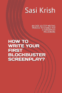 How to Write Your First Blockbuster Screenplay?: An Easy 10-Step Writing Process to Change You a Screenplay Millionaire