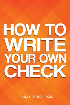 How to Write Your Own Check - Publisher, Freebird (Contributions by), and Riggs, Kelly Patrick