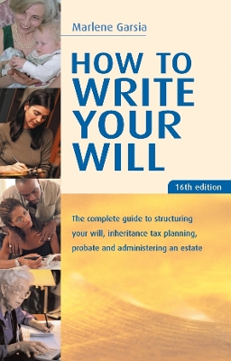 How to Write Your Will: The Complete Guide to Structuring Your Will Inheritance Tax Planning Probate and Administering an Estate - Garsia, Marlene