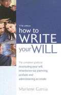 How to Write Your Will: The Complete Guide to Structuring Your Will Inheritance Tax Planning Probate and Administering an Estate