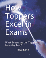 How Toppers Excel in Exams: What Separates the Toppers from the Rest?