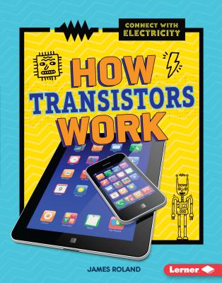 How Transistors Work - Roland, James