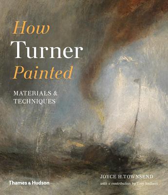 How Turner Painted: Materials & Techniques - Townsend, Joyce H.