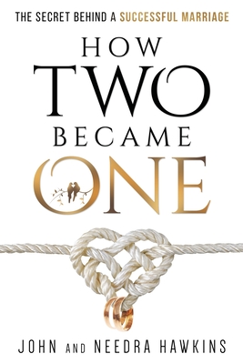 How Two Became One: The Secret Behind a Successful Marriage - Hawkins, John, and Hawkins, Needra