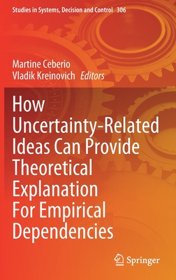 How Uncertainty-Related Ideas Can Provide Theoretical Explanation for Empirical Dependencies - Ceberio, Martine (Editor), and Kreinovich, Vladik (Editor)