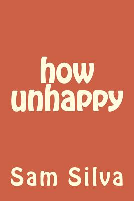 how unhappy - Silva, Sam