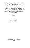 How Wars End: The United Nations and the Termination of Armed Conflict, 1946-1964volume I: 1982