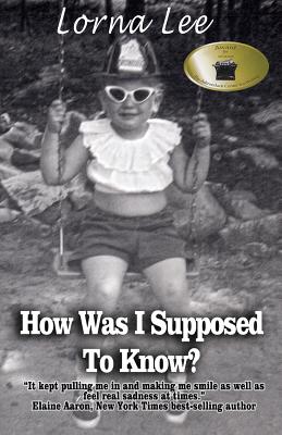 How Was I Supposed To Know?: The Adventures a Girl Whose Name Means Lost, a Memoir - Lee, Lorna