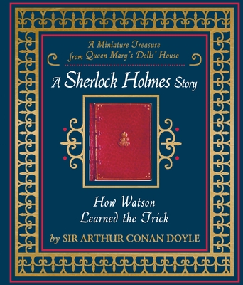 How Watson Learned the Trick: A Sherlock Holmes Story - Doyle, Arthur Conan, Sir