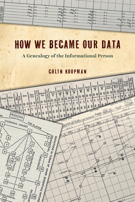 How We Became Our Data: A Genealogy of the Informational Person - Koopman, Colin