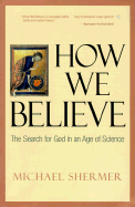 How We Believe: The Search for God in an Age of Science - Shermer, Michael