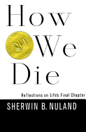 How We Die: Reflections on Life's Final Chapter