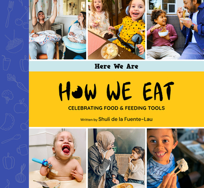 How We Eat: Celebrating Food & Feeding Tools - de la Fuente-Lau, Shuli