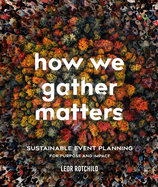 How We Gather Matters: Sustainable Event Planning for Purpose and Impact