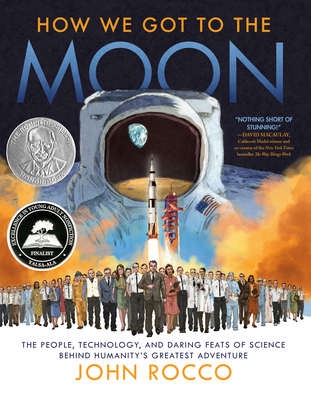 How We Got to the Moon: The People, Technology, and Daring Feats of Science Behind Humanity's Greatest Adventure - Rocco, John