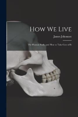 How We Live: The Human Body, and how to Take Care of It - Johonnot, James