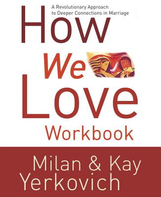 How We Love Workbook: Making Deeper Connections in Marriage - Yerkovich, Milan, and Yerkovich, Kay