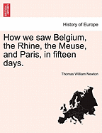 How We Saw Belgium, the Rhine, the Meuse, and Paris, in Fifteen Days