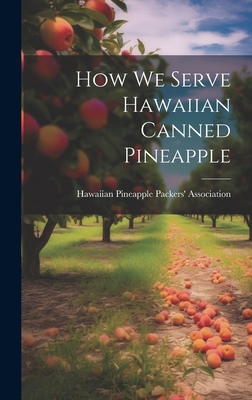How we Serve Hawaiian Canned Pineapple - Hawaiian Pineapple Packers' Association (Creator)