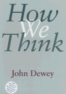 How We Think: A Restatement of the Relation of Reflective Thinking to the Educative Process