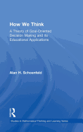 How We Think: A Theory of Goal-Oriented Decision Making and Its Educational Applications